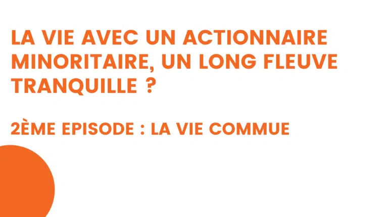 la vie avec un actionnaire minoritaire, un long fleuve tranquille 3ème episode