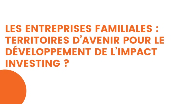 les entreprises familiales territoires d’avenir pour le développement de l’impact investing