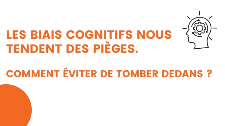 les biais cognitifs nous tendent des pièges. comment éviter de tomber dedans