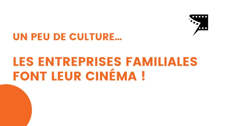 un peu de culture… les entreprises familiales font leur cinéma ! 2