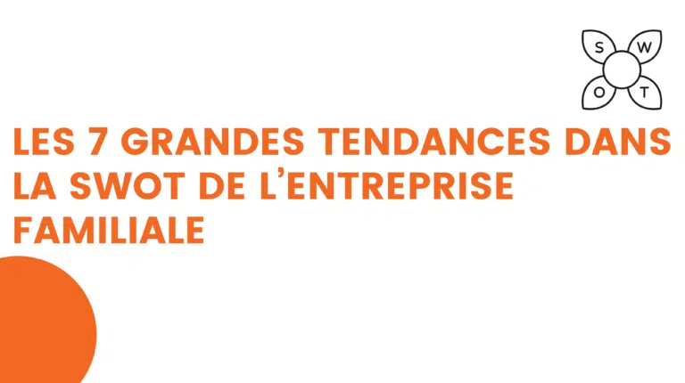 les 7 grandes tendances dans la swot de l’entreprise familiale 3