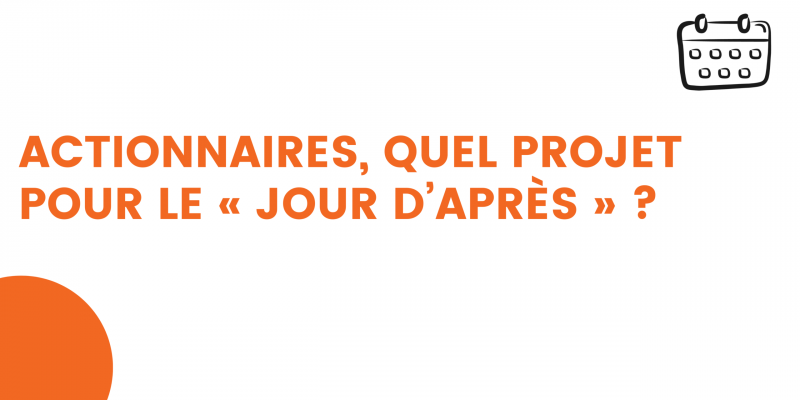 actionnaires, quel projet pour le « jour d’après »