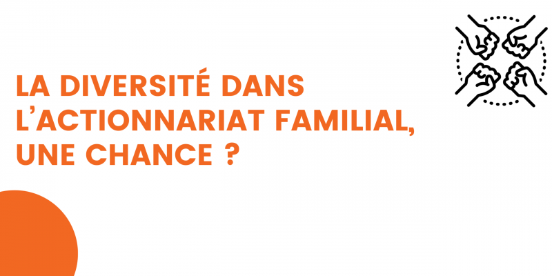 la diversité dans l'actionnariat familial, une chance