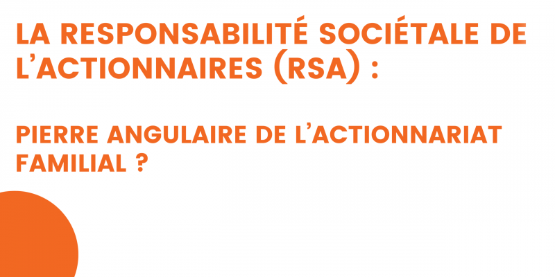 la responsabilité sociétale de l’actionnaires (rsa) pierre angulaire de l’actionnariat familial