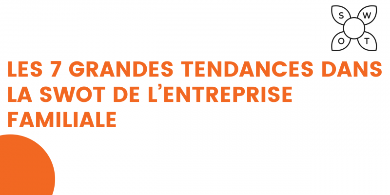 les 7 grandes tendances dans la swot de l’entreprise familiale 3