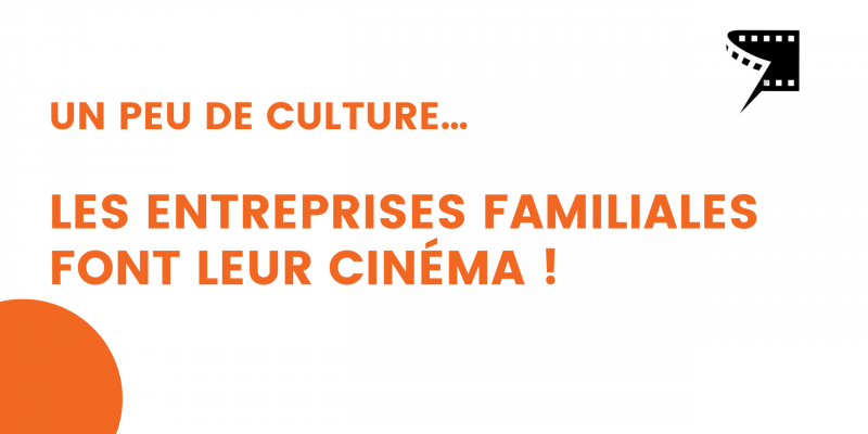 un peu de culture… les entreprises familiales font leur cinéma ! 2