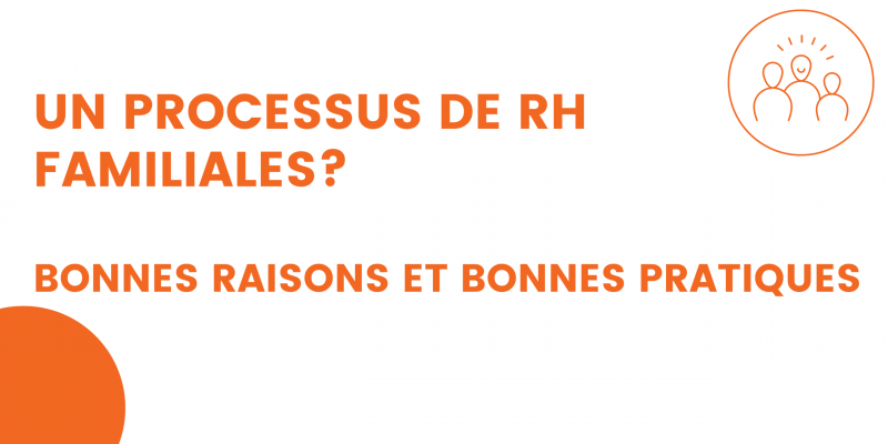 un processus de rh familiales bonnes raisons et bonnes pratiques